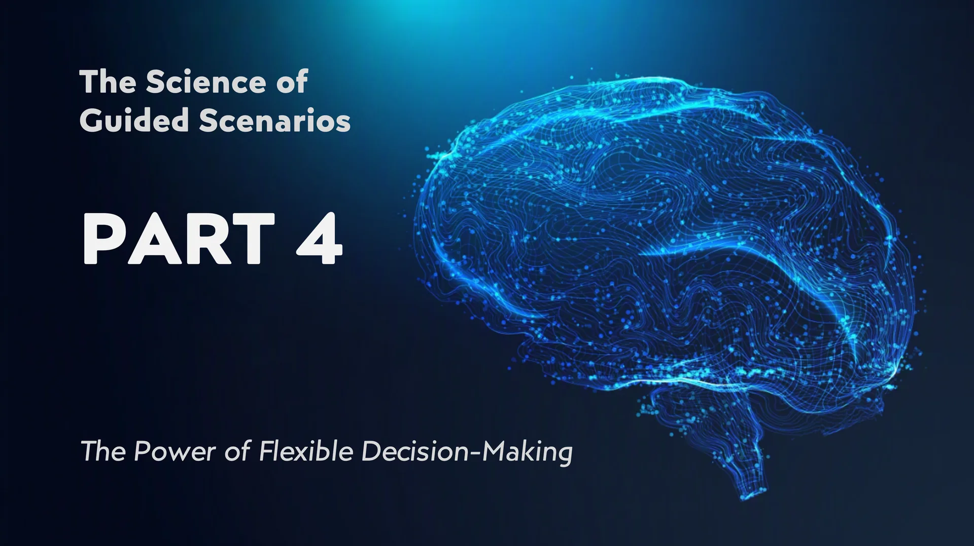 The Science of Guided Scenarios, Part 4: The Power of Flexible Decision-Making