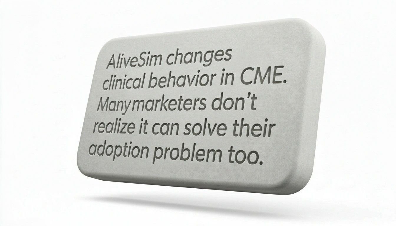 AliveSim changes clinical behavior in CME.  Many marketers don't realize it can solve their adoption problem too. 